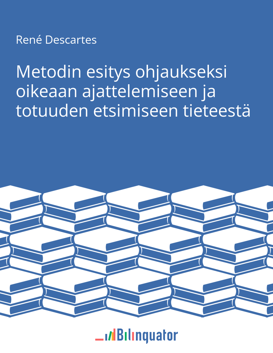 René Descartes. Metodin esitys ohjaukseksi oikeaan ajattelemiseen ja totuuden etsimiseen tieteestä