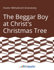 Feodor Mikhailovich Dostoevsky. The Beggar Boy at Christ's Christmas Tree