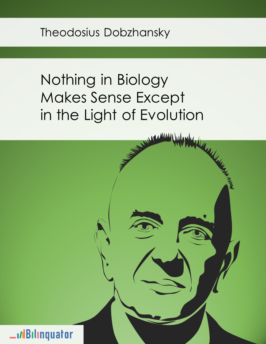 Theodosius Dobzhansky. Nothing in Biology Makes Sense Except in the Light of Evolution